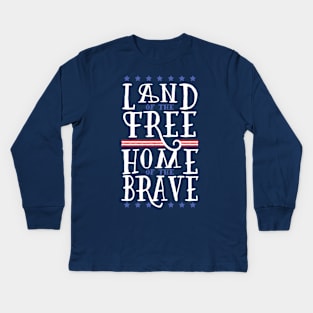 Land of the Free Home of the Brave Kids Long Sleeve T-Shirt